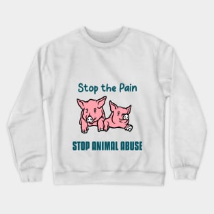 Stop the Pain-Stop Animal Abuse Crewneck Sweatshirt